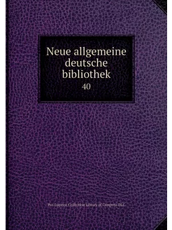 Neue allgemeine deutsche bibliothek. 40