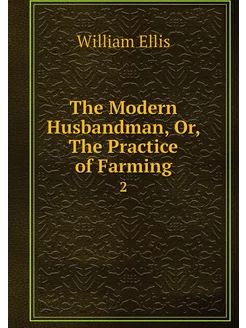 The Modern Husbandman, Or, The Practi