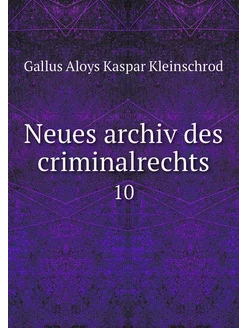 Neues archiv des criminalrechts. 10