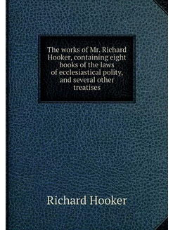 The works of Mr. Richard Hooker, cont