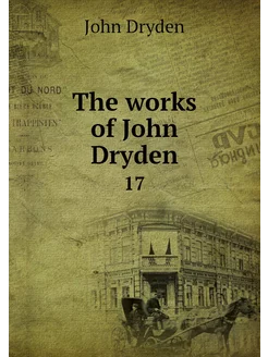 The works of John Dryden. 17