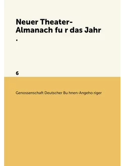 Neuer Theater-Almanach für das Jahr . 6