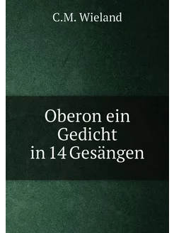 Oberon ein Gedicht in 14 Gesängen