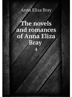 The novels and romances of Anna Eliza