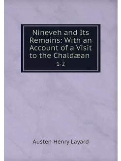 Nineveh and Its Remains With an Acco