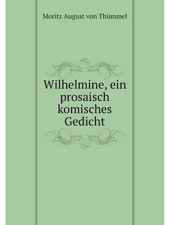 Wilhelmine, ein prosaisch komisches G