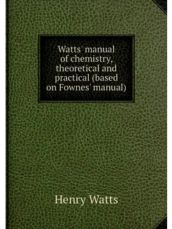 Watts' manual of chemistry, theoretic