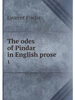 The odes of Pindar in English prose. 1