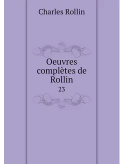 Oeuvres complètes de Rollin. 23