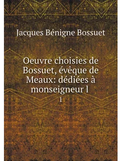 Oeuvre choisies de Bossuet, évêque de