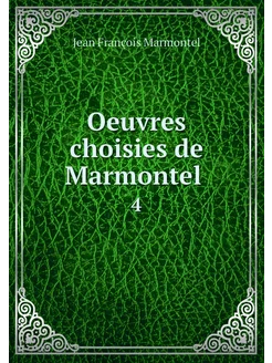 Oeuvres choisies de Marmontel . 4