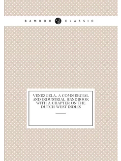 Venezuela, a commercial and industrial handbook with