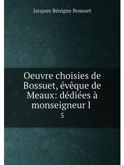 Oeuvre choisies de Bossuet, évêque de