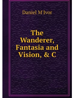 The Wanderer, Fantasia and Vision, & C