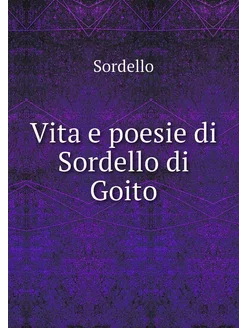 Vita e poesie di Sordello di Goito