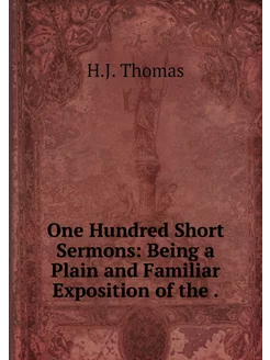 One Hundred Short Sermons Being a Pl