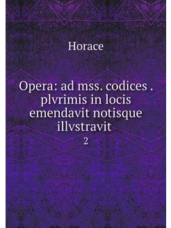 Opera ad mss. codices . plvrimis in