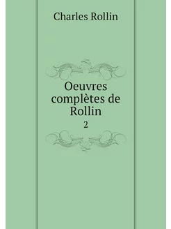 Oeuvres complètes de Rollin. 2