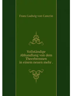 Vollständige Abhandlung von dem Theer