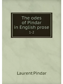 The odes of Pindar in English prose. 1-2