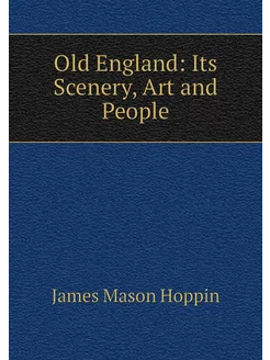 Old England Its Scenery, Art and People