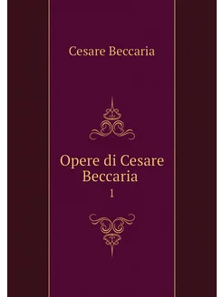 Opere di Cesare Beccaria . 1