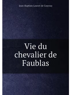 Vie du chevalier de Faublas