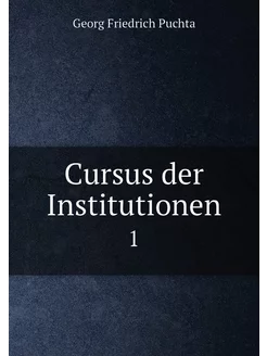 Cursus der Institutionen. 1