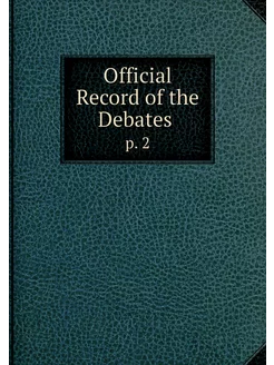 Official Record of the Debates . p. 2