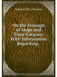 On the Stowage of Ships and Their Car