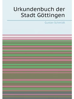 Urkundenbuch der Stadt Göttingen