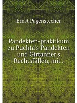 Pandekten-praktikum zu Puchta's Pande