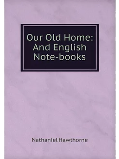 Our Old Home And English Note-books