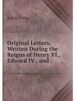 Original Letters, Written During the