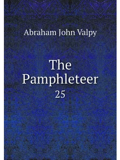 The Pamphleteer. 25