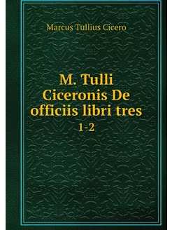 M. Tulli Ciceronis De officiis libri