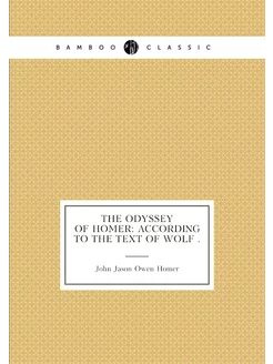 The Odyssey of Homer According to the Text of Wolf