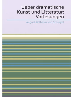 Ueber dramatische Kunst und Litteratur Vorlesungen