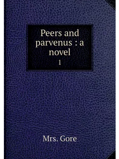 Peers and parvenus a novel. 1