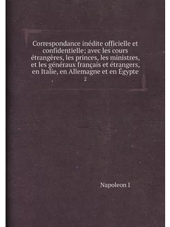 Correspondance inédite officielle et confidentielle