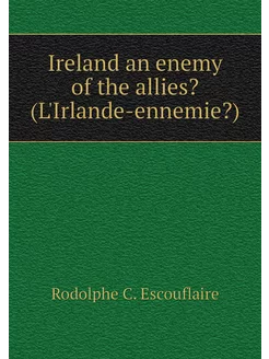 Ireland an enemy of the allies? (L'Ir