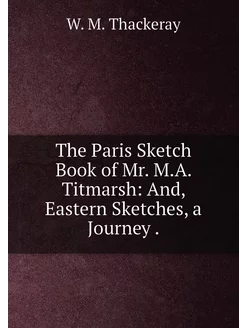 The Paris Sketch Book of Mr. M.A. Tit