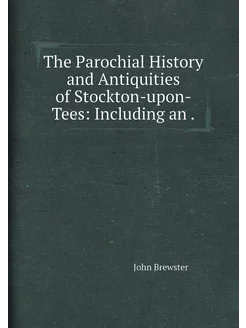 The Parochial History and Antiquities