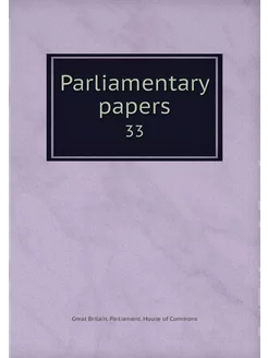 Parliamentary papers. 33