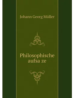 Philosophische aufsȧze