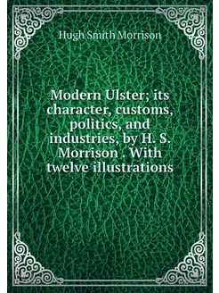 Modern Ulster its character, customs