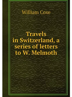 Travels in Switzerland, a series of l