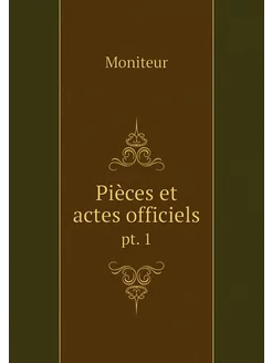 Pièces et actes officiels. pt. 1