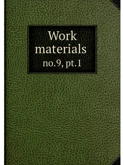 Work materials . no.9, pt.1