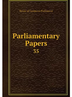 Parliamentary Papers. 35